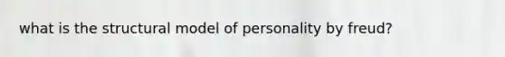 what is the structural model of personality by freud?