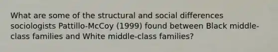 What are some of the structural and social differences sociologists Pattillo-McCoy (1999) found between Black middle-class families and White middle-class families?