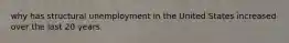 why has structural unemployment in the United States increased over the last 20 years