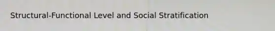 Structural-Functional Level and Social Stratification