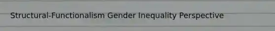 Structural-Functionalism Gender Inequality Perspective