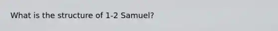 What is the structure of 1-2 Samuel?