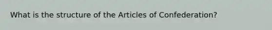 What is the structure of the Articles of Confederation?