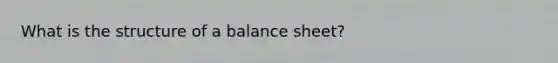 What is the structure of a balance sheet?