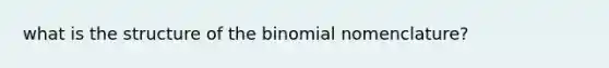 what is the structure of the binomial nomenclature?