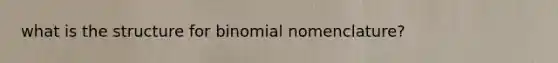 what is the structure for binomial nomenclature?