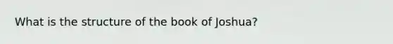 What is the structure of the book of Joshua?