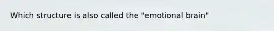 Which structure is also called the "emotional brain"