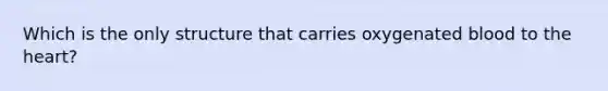 Which is the only structure that carries oxygenated blood to the heart?