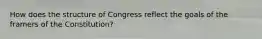 How does the structure of Congress reflect the goals of the framers of the Constitution?