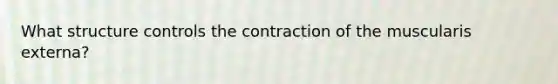 What structure controls the contraction of the muscularis externa?