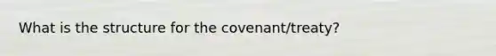 What is the structure for the covenant/treaty?