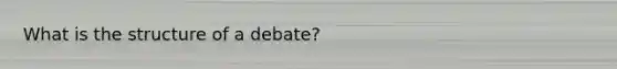 What is the structure of a debate?