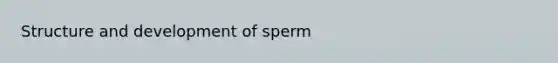 Structure and development of sperm