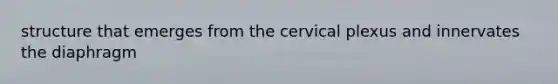 structure that emerges from the cervical plexus and innervates the diaphragm