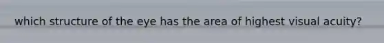 which structure of the eye has the area of highest visual acuity?