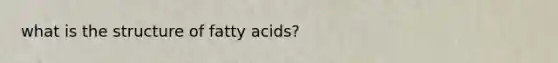 what is the structure of fatty acids?