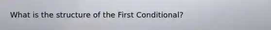 What is the structure of the First Conditional?