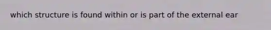 which structure is found within or is part of the external ear