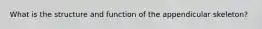 What is the structure and function of the appendicular skeleton?