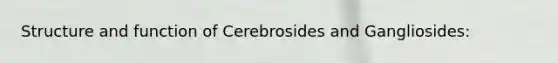 Structure and function of Cerebrosides and Gangliosides: