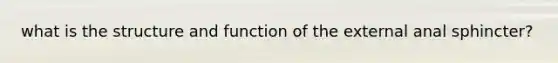 what is the structure and function of the external anal sphincter?