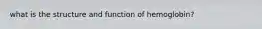 what is the structure and function of hemoglobin?