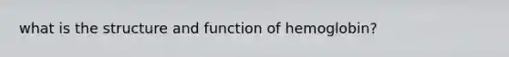 what is the structure and function of hemoglobin?
