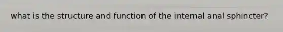 what is the structure and function of the internal anal sphincter?