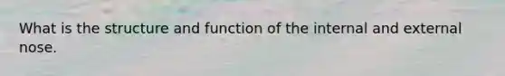 What is the structure and function of the internal and external nose.