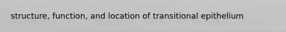 structure, function, and location of transitional epithelium