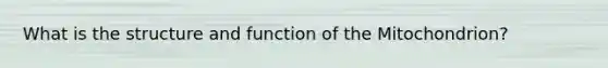 What is the structure and function of the Mitochondrion?