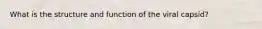 What is the structure and function of the viral capsid?