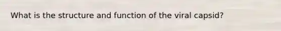 What is the structure and function of the viral capsid?