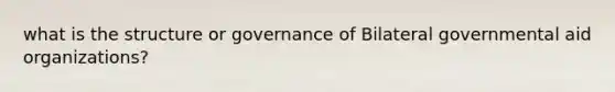 what is the structure or governance of Bilateral governmental aid organizations?