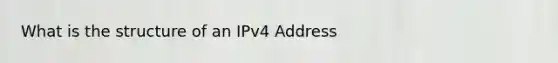 What is the structure of an IPv4 Address