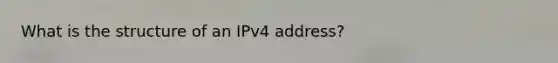 What is the structure of an IPv4 address?