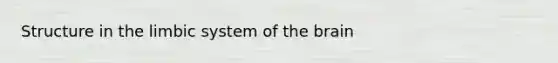 Structure in the limbic system of the brain