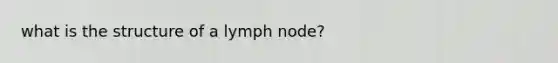 what is the structure of a lymph node?