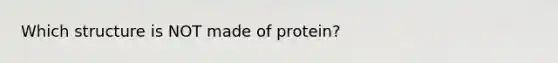 Which structure is NOT made of protein?