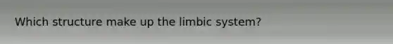 Which structure make up the limbic system?