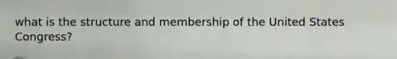 what is the structure and membership of the United States Congress?