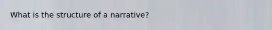 What is the structure of a narrative?