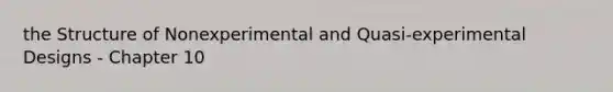 the Structure of Nonexperimental and Quasi-experimental Designs - Chapter 10