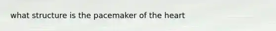 what structure is the pacemaker of the heart