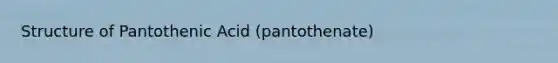 Structure of Pantothenic Acid (pantothenate)