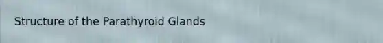 Structure of the Parathyroid Glands