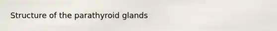 Structure of the parathyroid glands
