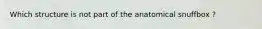 Which structure is not part of the anatomical snuffbox ?