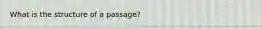 What is the structure of a passage?